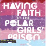 Permalink to Having Faith in the Polar Girls’ Prison by Cathleen With (book review) Having Faith in the Polar Girls' Prison by Cathleen With (book cover)