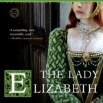 Permalink to The Lady Elizabeth by Alison Weir (book review) The Lady Elizabeth by Alison Weir
