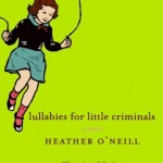 Permalink to Lullabies for Little Criminals by Heather O’Neill (book review) Lullabies for Little Criminals by Heather O'Neill