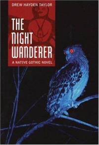 The Night Wanderer: A Native Gothic Novel by Drew Hayden Taylor